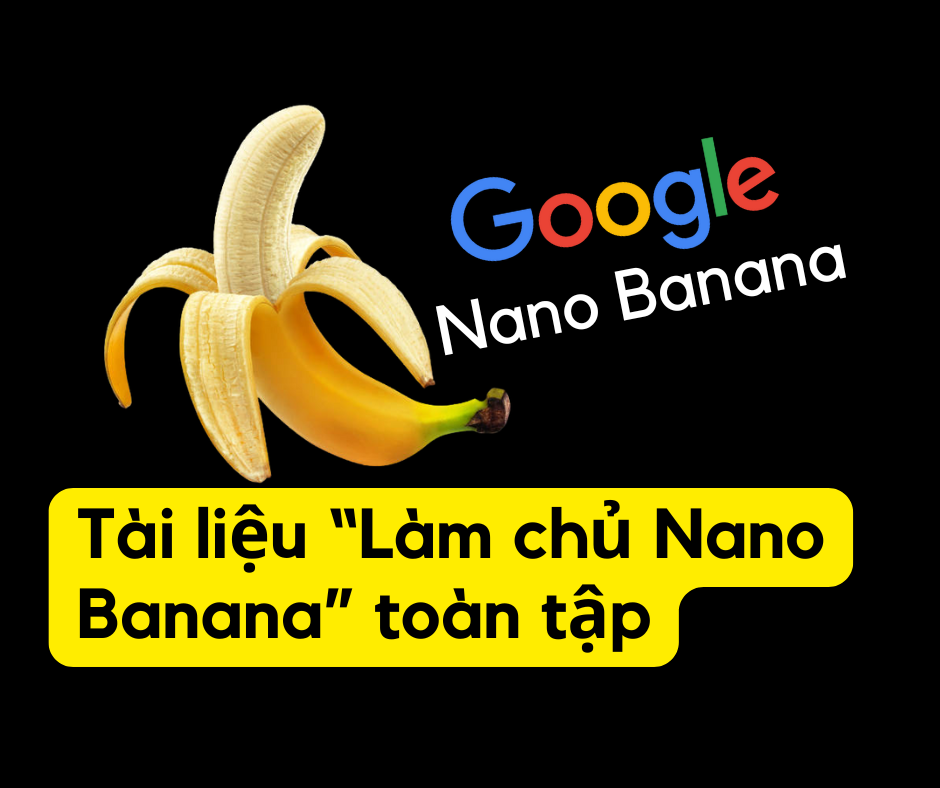Tài liệu Nano Banana toàn tập (giải thích - cách dùng - minh họa - prompt)