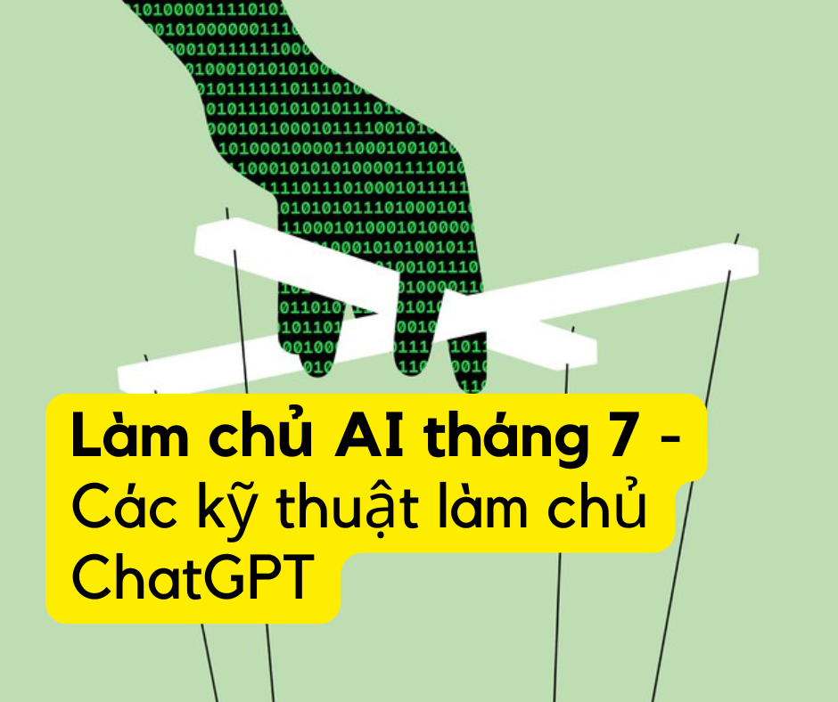 Làm chủ AI tháng 7 - Các kỹ thuật làm chủ ChatGPT