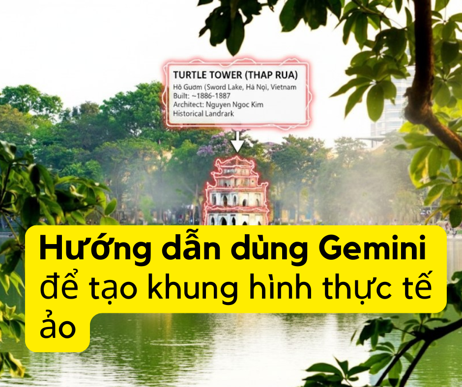 Hướng dẫn dùng Gemini để tạo khung hình thực tế ảo