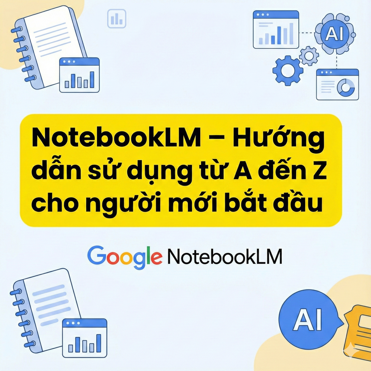 Tài liệu NotebookLM – Hướng dẫn sử dụng từ A đến Z cho người mới bắt đầu